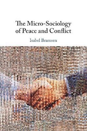 Cover for Bramsen, Isabel (Lund University) · The Micro-Sociology of Peace and Conflict (Paperback Book) (2025)