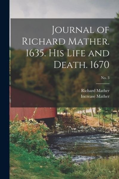 Cover for Richard 1596-1669 Mather · Journal of Richard Mather. 1635. His Life and Death. 1670; No. 3 (Paperback Book) (2021)