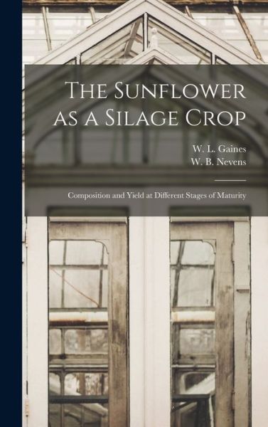 Cover for W L (Walter Lee) 1881- Gaines · The Sunflower as a Silage Crop (Gebundenes Buch) (2021)