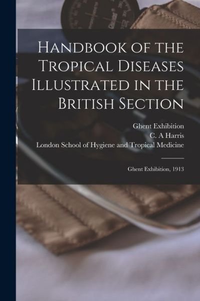 Cover for Ghent Exhibition (1913) · Handbook of the Tropical Diseases Illustrated in the British Section [electronic Resource]: Ghent Exhibition, 1913 (Paperback Bog) (2021)