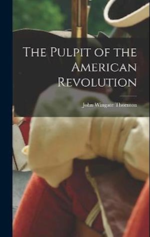 Cover for John Wingate Thornton · Pulpit of the American Revolution (Book) (2022)