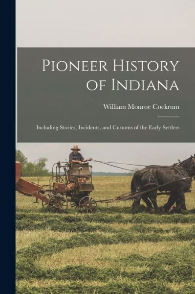 Cover for William Monroe Cockrum · Pioneer History of Indiana (Buch) (2022)
