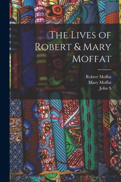 Cover for Robert Moffat · Lives of Robert &amp; Mary Moffat (Book) (2022)