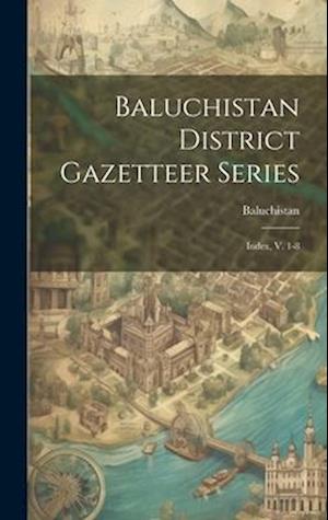 Cover for Baluchistan (Pakistan) · Baluchistan District Gazetteer Series (Book) (2023)