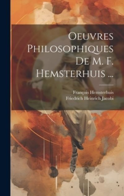 Cover for Friedrich Heinrich Jacobi · Oeuvres Philosophiques de M. F. Hemsterhuis ... (Book) (2023)