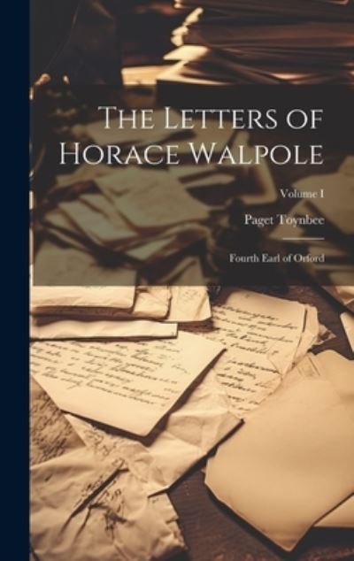 Cover for Paget Toynbee · Letters of Horace Walpole; Fourth Earl of Orford; Volume I (Book) (2023)