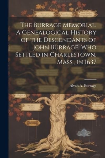 Cover for Alvah A. 1823- Burrage · Burrage Memorial. a Genealogical History of the Descendants of John Burrage, Who Settled in Charlestown, Mass. , In 1637 (Bog) (2023)