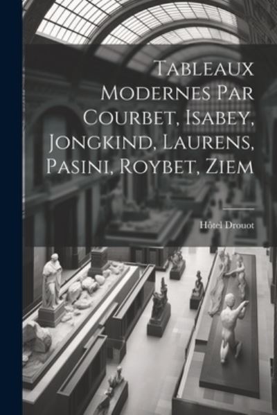 Cover for Hôtel Drouot · Tableaux Modernes Par Courbet, Isabey, Jongkind, Laurens, Pasini, Roybet, Ziem (Book) (2023)