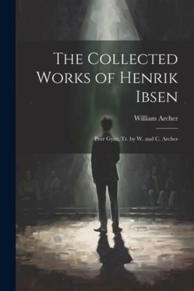 Cover for William Archer · Collected Works of Henrik Ibsen (Bok) (2023)