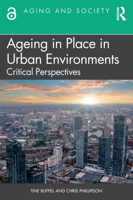 Cover for Buffel, Tine (University of Manchester, UK) · Ageing in Place in Urban Environments: Critical Perspectives - Aging and Society (Paperback Book) (2023)