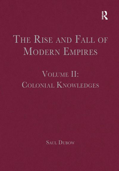 Cover for Saul Dubow · The Rise and Fall of Modern Empires, Volume II: Colonial Knowledges - The Rise and Fall of Modern Empires (Paperback Book) (2022)