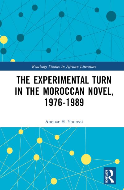 Anouar El Younssi · The Experimental Turn in the Moroccan Novel, 1976-1989 - Routledge Studies in African Literature (Hardcover Book) (2024)