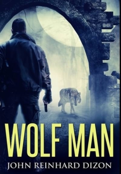 Cover for John Reinhard Dizon · Wolf Man Premium Hardcover Edition (Hardcover Book) (2021)