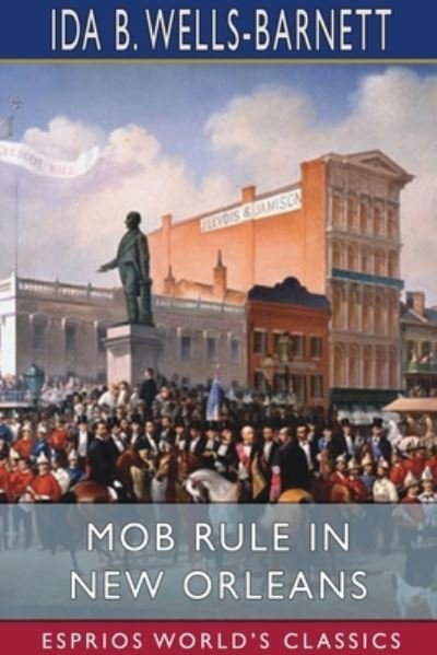 Cover for Ida B Wells-Barnett · Mob Rule in New Orleans (Esprios Classics) (Paperback Book) (2024)