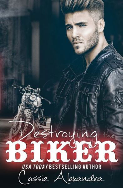 Cover for Cassie Alexandra · Destroying the Biker (Pocketbok) (2019)