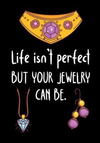 Cover for Smw Publishing · Life Isn't Perfect But Your Jewelry Can Be. (Paperback Bog) (2019)