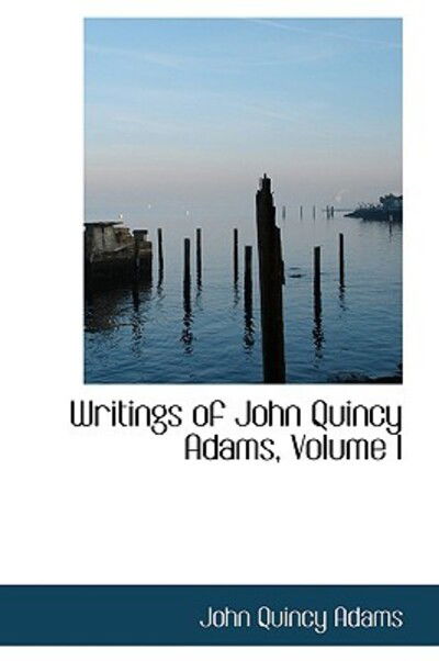 Cover for John Quincy Adams · Writings of John Quincy Adams, Volume I (Hardcover Book) (2009)