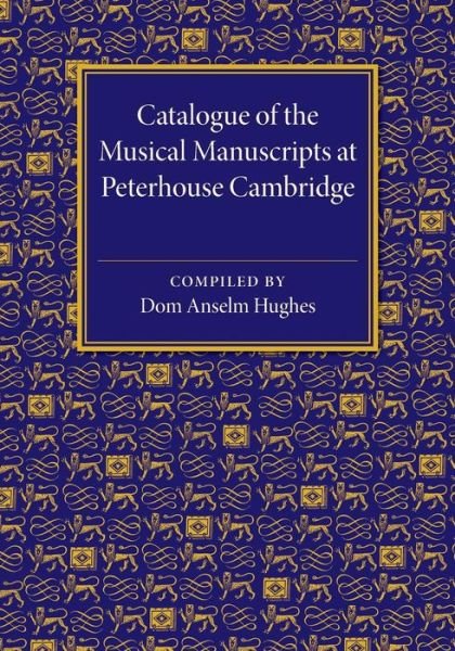 Cover for Dom Anselm Hughes · Catalogue of the Musical Manuscripts at Peterhouse Cambridge (Paperback Bog) (2015)