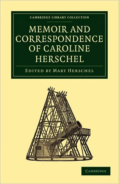 Cover for Caroline Herschel · Memoir and Correspondence of Caroline Herschel - Cambridge Library Collection - Astronomy (Paperback Book) (2010)