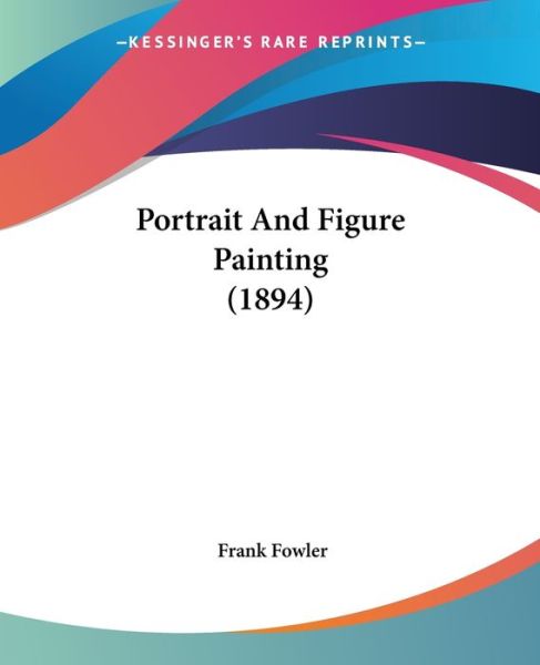 Cover for Frank Fowler · Portrait And Figure Painting (1894) (Paperback Book) (2009)