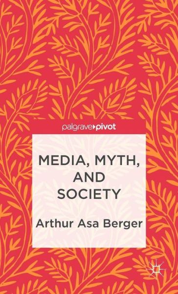 Media, Myth, and Society - A. Berger - Books - Palgrave Macmillan - 9781137301666 - October 30, 2012