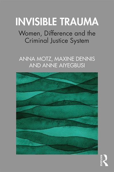Cover for Anna Motz · Invisible Trauma: Women, Difference and the Criminal Justice System (Pocketbok) (2020)