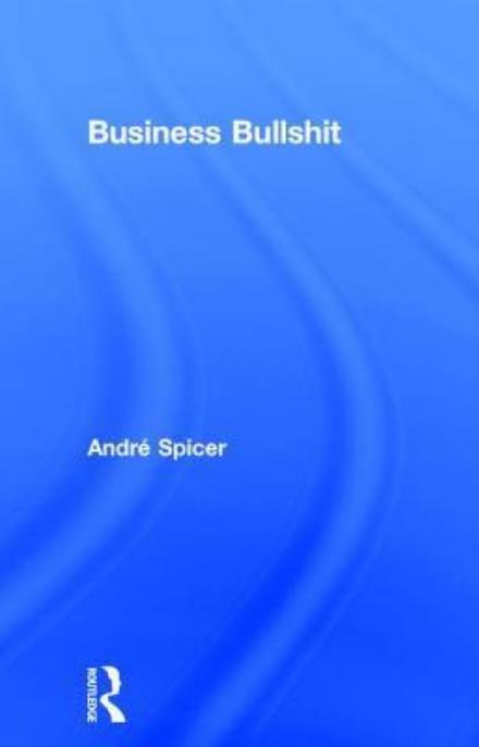 Cover for Andre Spicer · Business Bullshit (Hardcover Book) (2017)