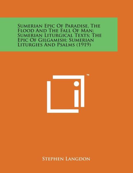 Cover for Stephen Langdon · Sumerian Epic of Paradise, the Flood and the Fall of Man; Sumerian Liturgical Texts; the Epic of Gilgamish; Sumerian Liturgies and Psalms (1919) (Paperback Bog) (2014)