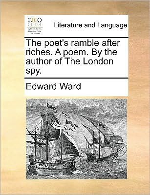 Cover for Edward Ward · The Poet's Ramble After Riches. a Poem. by the Author of the London Spy. (Pocketbok) (2010)