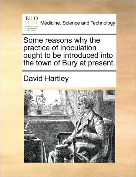 Cover for David Hartley · Some Reasons Why the Practice of Inoculation Ought to Be Introduced into the Town of Bury at Present. (Paperback Book) (2010)