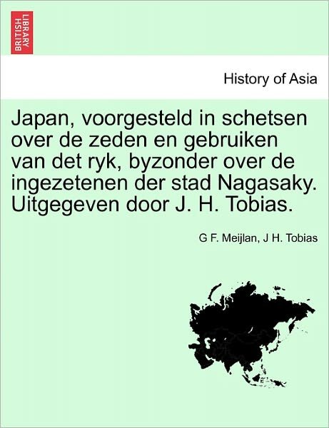 Cover for G F Meijlan · Japan, Voorgesteld in Schetsen over De Zeden en Gebruiken Van det Ryk, Byzonder over De Ingezetenen Der Stad Nagasaky. Uitgegeven Door J. H. Tobias. (Pocketbok) (2011)
