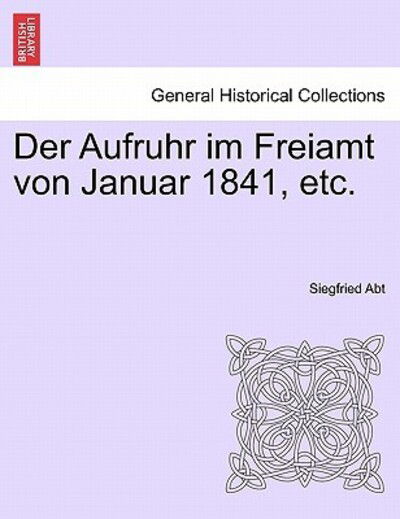 Cover for Siegfried Abt · Der Aufruhr Im Freiamt Von Januar 1841, Etc. (Paperback Book) (2011)