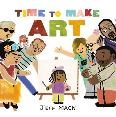 Cover for Jeff Mack · Time to Make Art (Gebundenes Buch) (2024)