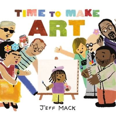 Time to Make Art - Jeff Mack - Books - Henry Holt & Company Inc - 9781250864666 - January 16, 2024