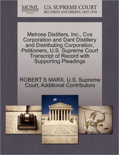 Cover for Robert S Marx · Melrose Distillers, Inc., Cva Corporation and Dant Distillery and Distributing Corporation, Petitioners, U.s. Supreme Court Transcript of Record with (Paperback Book) (2011)