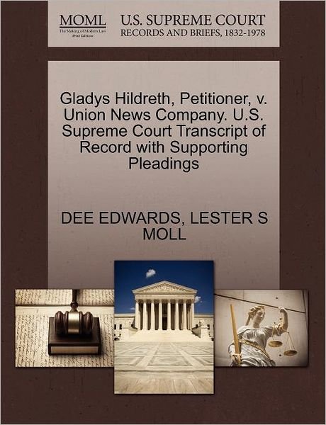 Gladys Hildreth, Petitioner, V. Union News Company. U.s. Supreme Court Transcript of Record with Supporting Pleadings - Dee Edwards - Bøger - Gale Ecco, U.S. Supreme Court Records - 9781270482666 - 1. oktober 2011