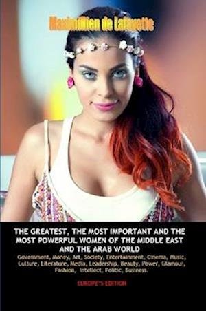 Europe Edition. the Greatest, the Most Important and the Most Powerful Women of the Middle East and the Arab World - Maximillien De Lafayette - Bücher - Lulu Press, Inc. - 9781304509666 - 4. Oktober 2013