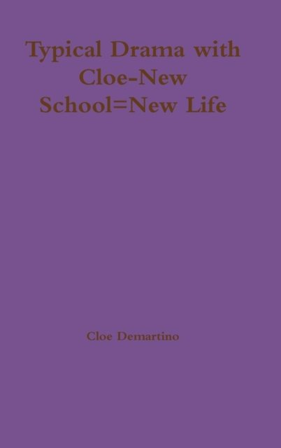 Cover for Cloe Demartino · Typical Drama with Cloe-New School=New Life (Hardcover bog) (2016)