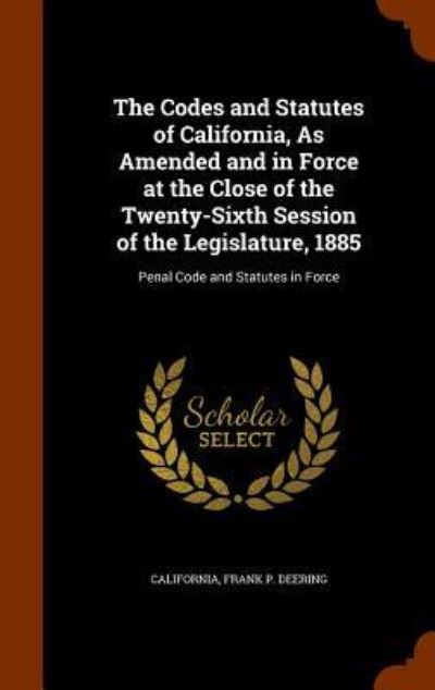 Cover for California · The Codes and Statutes of California, as Amended and in Force at the Close of the Twenty-Sixth Session of the Legislature, 1885 (Inbunden Bok) (2015)