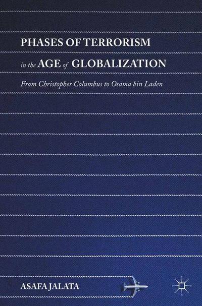 Cover for Asafa Jalata · Phases of Terrorism in the Age of Globalization: From Christopher Columbus to Osama bin Laden (Taschenbuch) [1st ed. 2016 edition] (2017)