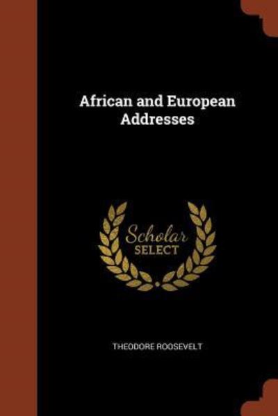 Cover for Theodore Roosevelt · African and European Addresses (Paperback Book) (2017)