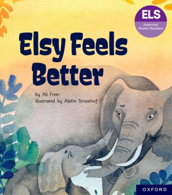 Cover for Ali Freer · Essential Letters and Sounds: Essential Phonic Readers: Oxford Reading Level 5: Elsy Feels Better - Essential Letters and Sounds: Essential Phonic Readers (Taschenbuch) (2024)