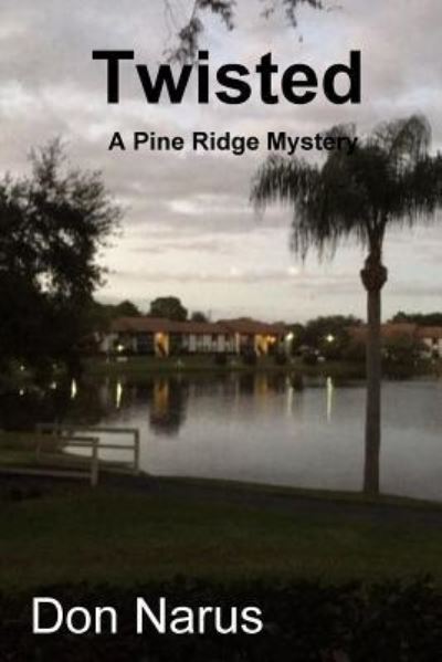 Twisted- A Pine Ridge Mystery - Don Narus - Books - Lulu.com - 9781387670666 - January 11, 2019