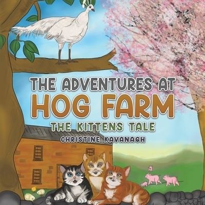 Cover for Christine Kavanagh · The Adventures at Hog Farm: The Kittens Tale (Paperback Book) (2023)