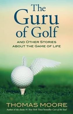 Cover for Thomas Moore · The Guru of Golf: And Other Stories about the Game of Life (Paperback Book) (2011)