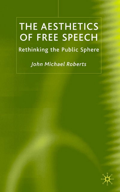 Cover for J. Roberts · The Aesthetics of Free Speech: Rethinking the Public Sphere (Inbunden Bok) [2003 edition] (2003)