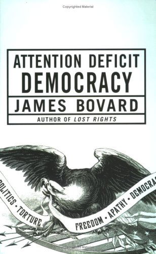 Attention Deficit Democracy - James Bovard - Książki - Palgrave Macmillan Trade - 9781403976666 - 12 czerwca 2007