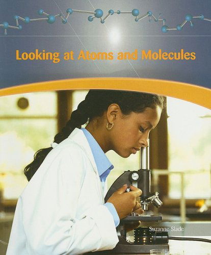 Cover for Suzanne Slade · Looking at Atoms and Molecules (Physical Science) (Paperback Book) (2006)