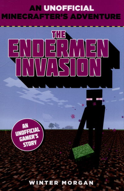 Cover for Winter Morgan · Minecrafters: The Endermen Invasion: An Unofficial Gamer's Adventure - An Unofficial Gamer's Adventure (Paperback Book) (2015)