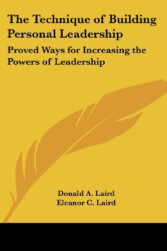 Cover for Eleanor C. Laird · The Technique of Building Personal Leadership: Proved Ways for Increasing the Powers of Leadership (Paperback Book) (2005)